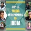 Top 10 young entrepreneurs of India - Colitco