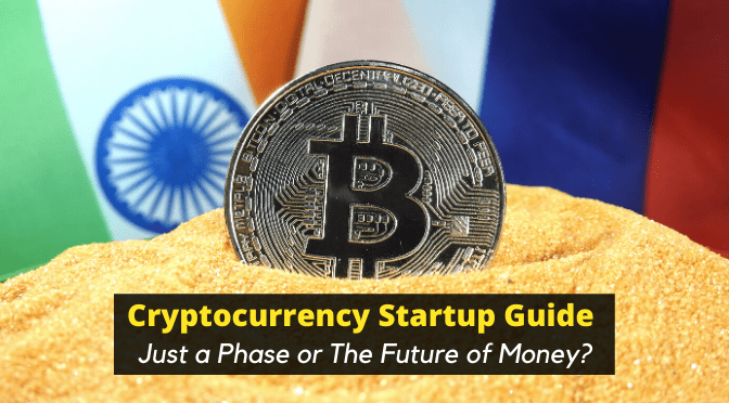 Cryptocurrency Startup Guide – Just A Phase Or The Future Of Money 
