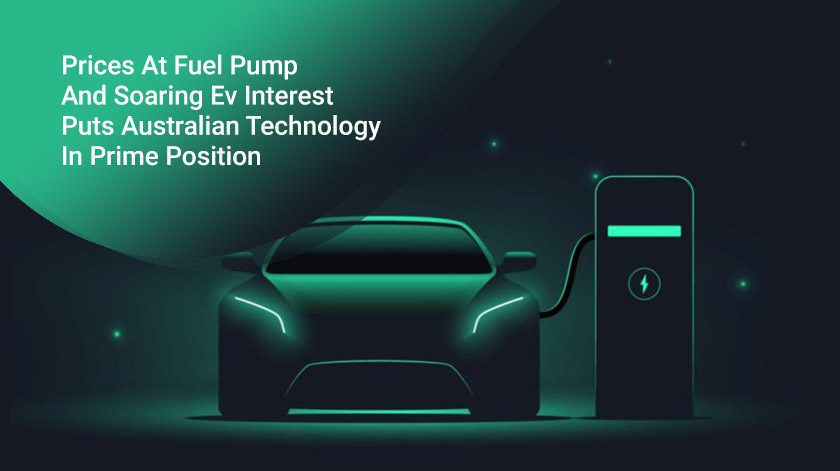Prices At Fuel Pump And Soaring Ev Interest Puts Australian Technology In Prime Position