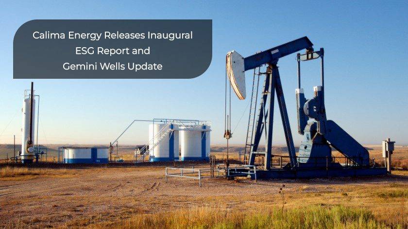 Calima Energy Releases Inaugural ESG Report and Gemini Wells Update