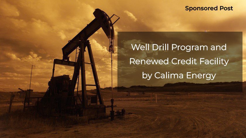 well drill program and renewed credit facility by calima energy