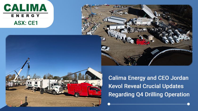 Calima Energy and CEO Jordan Kevol Reveal Crucial Updates Regarding Q4 Drilling Operation