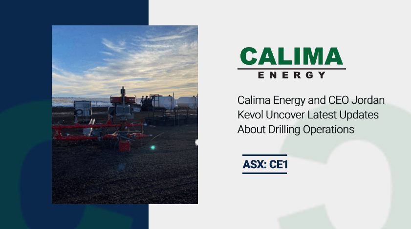 Calima Energy and CEO Jordan Kevol Uncover Latest Updates About Drilling Operations