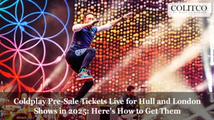 Coldplay Pre-Sale Tickets Live for Hull and London Shows in 2025 Here's How to Get Them