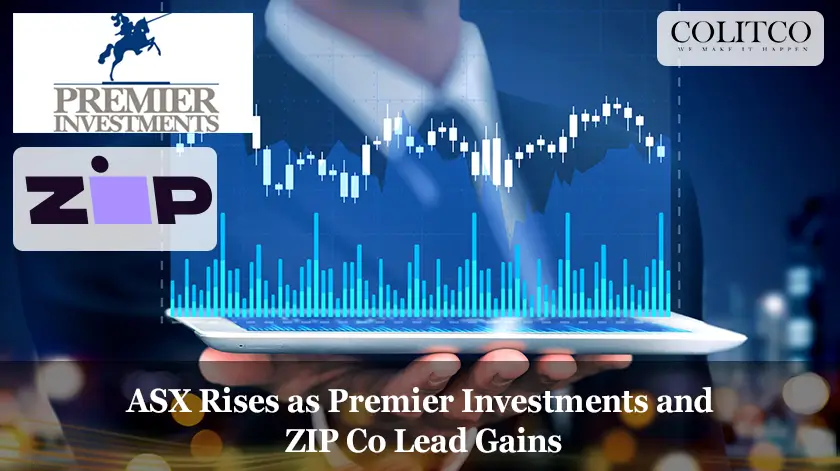 ASX Rises as Premier Investments and ZIP Co Lead Gains