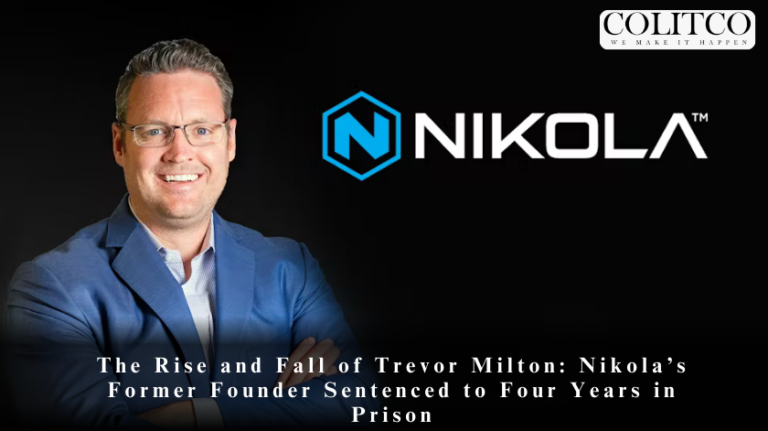 The Rise and Fall of Trevor Milton: Nikola’s Former Founder Sentenced to Four Years in Prison