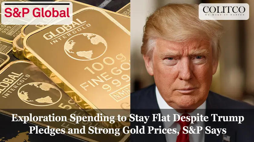 Exploration Spending to Stay Flat Despite Trump Pledges and Strong Gold Prices, S&P Says