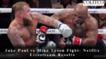 Jake Paul vs Mike Tyson Fight: Netflix Livestream Results