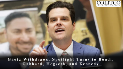 Gaetz Withdraws, Spotlight Turns to Bondi, Gabbard, Hegseth, and Kennedy