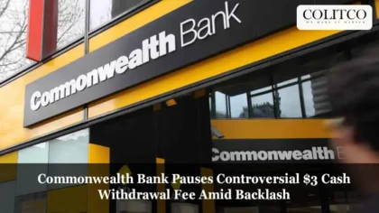Commonwealth Bank Pauses Controversial $3 Cash Withdrawal Fee Amid Backlash