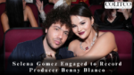 Selena Gomez Engaged to Record Producer Benny Blanco