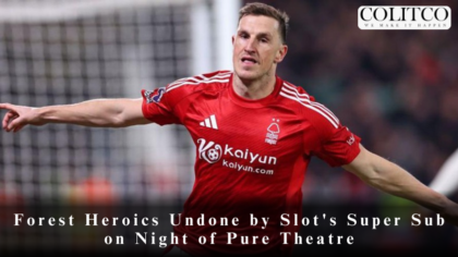 Forest Heroics Undone by Slot's Super Sub on Night of Pure Theatre