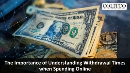 The Importance of Understanding Withdrawal Times when Spending Online