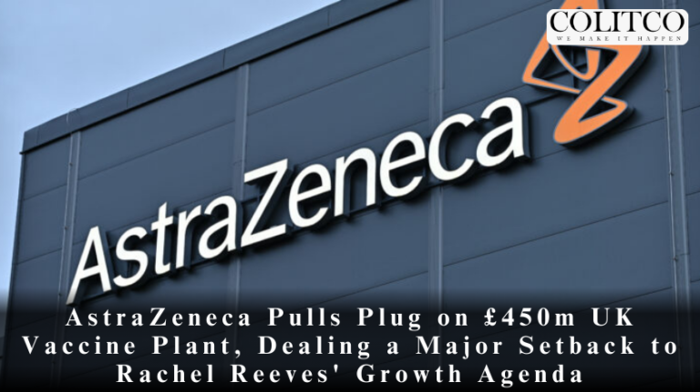 AstraZeneca Pulls Plug on £450m UK Vaccine Plant, Dealing a Major Setback to Rachel Reeves' Growth Agenda