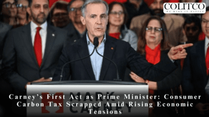 Carney’s First Act as Prime Minister: Consumer Carbon Tax Scrapped Amid Rising Economic Tensions