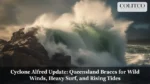 Cyclone Alfred Update: Queensland Braces for Wild Winds, Heavy Surf, and Rising Tides