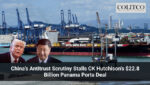 China’s Antitrust Scrutiny Stalls CK Hutchison’s $22.8 Billion Panama Ports Deal