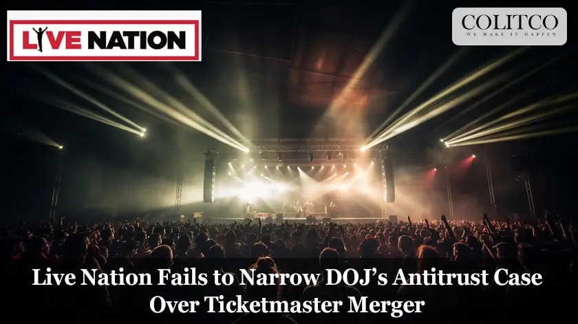 Live Nation Fails to Narrow DOJ’s Antitrust Case Over Ticketmaster Merger