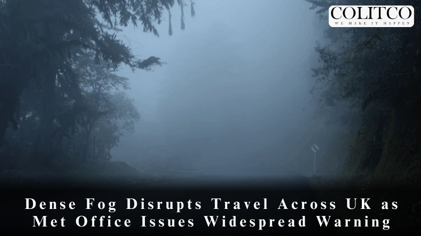 Dense Fog Disrupts Travel Acros UK as Met Office Issues Widespread Warning