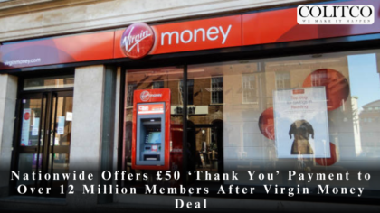 Nationwide Offers £50 ‘Thank You’ Payment to Over 12 Million Members After Virgin Money Deal