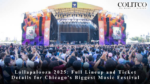 Lollapalooza 2025: Full Lineup and Ticket Details for Chicago’s Biggest Music Festival