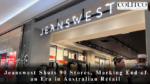 Jeanswest Shuts 90 Stores, Marking End og an Ear in Australian retail