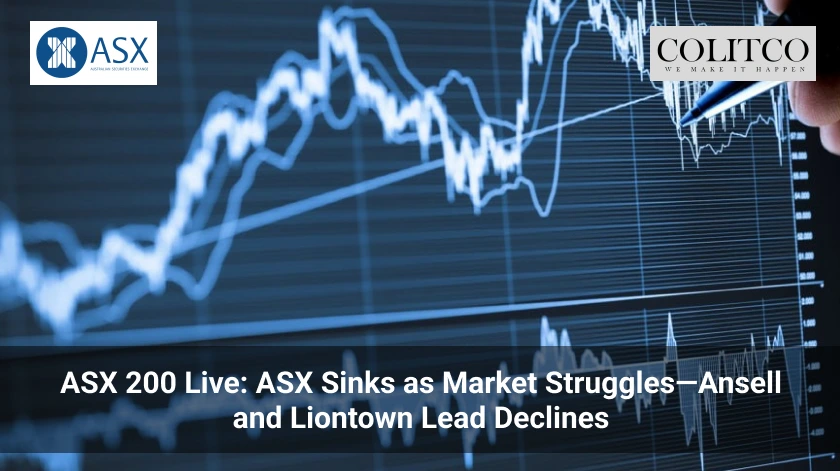ASX 200 Live_ ASX Sinks as Market Struggles—Ansell and Liontown Lead Declines