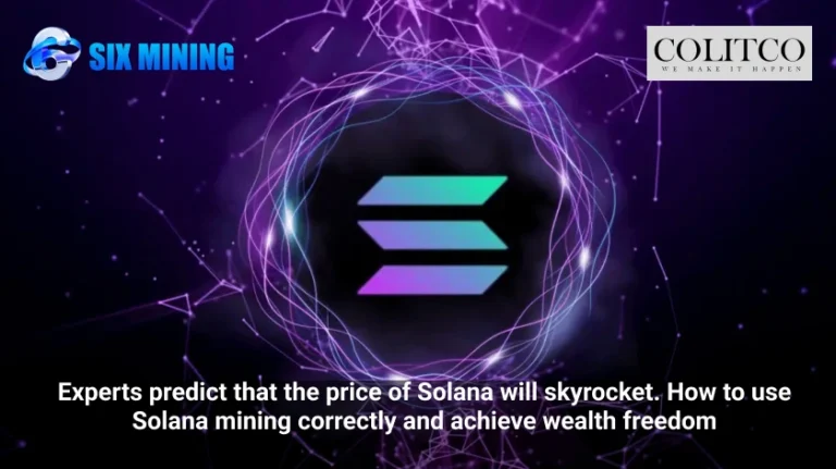 Experts predict that the price of Solana will skyrocket. How to use Solana mining correctly and achieve wealth freedom