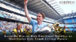 Kevin De Bruyne Bids Emotional Goodbye as Manchester City Crush Crystal Palace