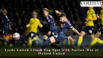 Leeds United Clinch Top Spot with Narrow Win at Oxford United