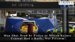 Man Shot Dead by Police at Milton Keynes Central Had a Knife, Not Firearm