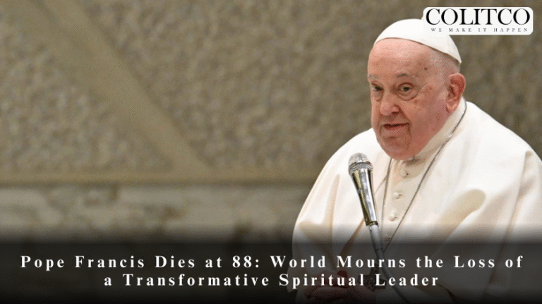 Pope Francis Dies at 88: World Mourns the Loss of a Transformative Spiritual Leader