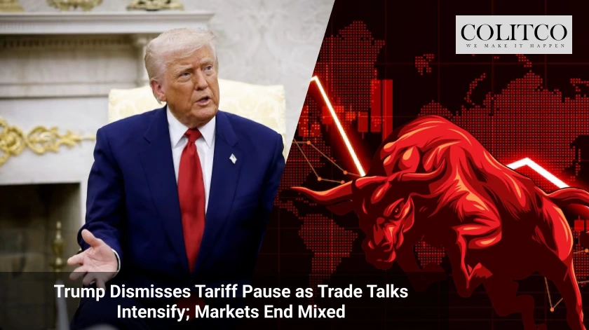 Trump Dismisses Tariff Pause as Trade Talks Intensify; Markets End Mixed