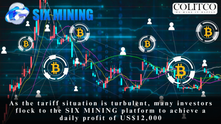 As the tariff situation is turbulent , many investors flock to the six mining platform toachieve a dalily of US $12,00
