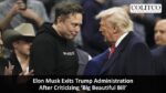 Elon Musk Exits Trump Administration After Criticizing ‘Big Beautiful Bill’