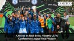 Chelsea vs Real Betis: Historic UEFA Conference League Final Victory