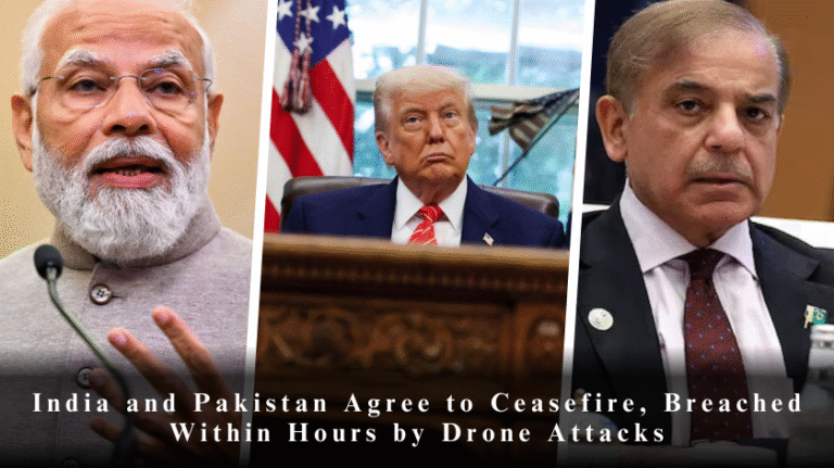 India and Pakistan Agree to Ceasefire, Breached Within Hours by Drone Attacks