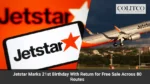 Jetstar Marks 21st Birthday With Return for Free Sale Across 80 Routes