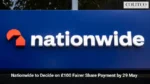 Nationwide to Decide on £100 Fairer Share Payment by 29 May