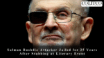 Salman Rushdie Attacker Jailed for 25 Years After Stabbing at Literary Event