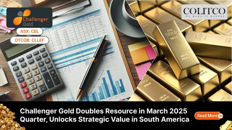 Challenger Gold Double Resource In March 2025 Quarter, Unlocks Strategic Value in South America