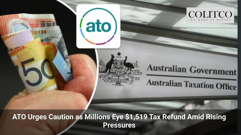 ATO Urges Caution as Millions Eye 1,519 Tax Refund Amid Rising Pressures