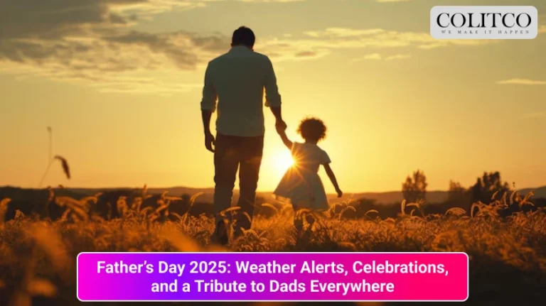 Father’s Day 2025_ Weather Alerts, Celebrations, and a Tribute to Dads Everywhere