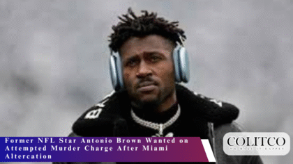 Former NFL Star Antonio Brown Wanted on Attempted Murder Charge After Miami Altercation