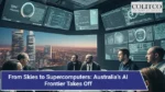 From Skies to Supercomputers_ Australia’s AI Frontier Takes Off