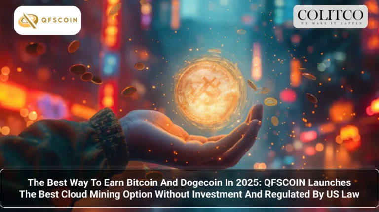 The Best Way To Earn Bitcoin And Dogecoin In 2025: QFSCOIN Launches The Best Cloud Mining Option Without Investment And Regulated By US Law