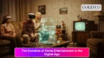 The Evolution of Home Entertainment in the Digital Age