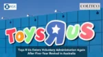 Toys R Us Enters Voluntary Administration Again After Five-Year Revival in Australia