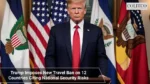 Trump Imposes New Travel Ban on 12 Countries Citing National Security Risks