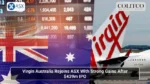 Virgin Australia Rejoins ASX With Strong Gains After 439m IPO
